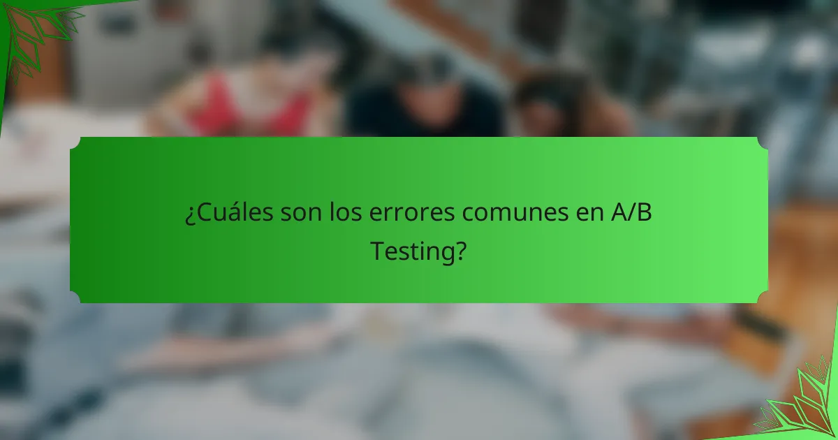 ¿Cuáles son los errores comunes en A/B Testing?