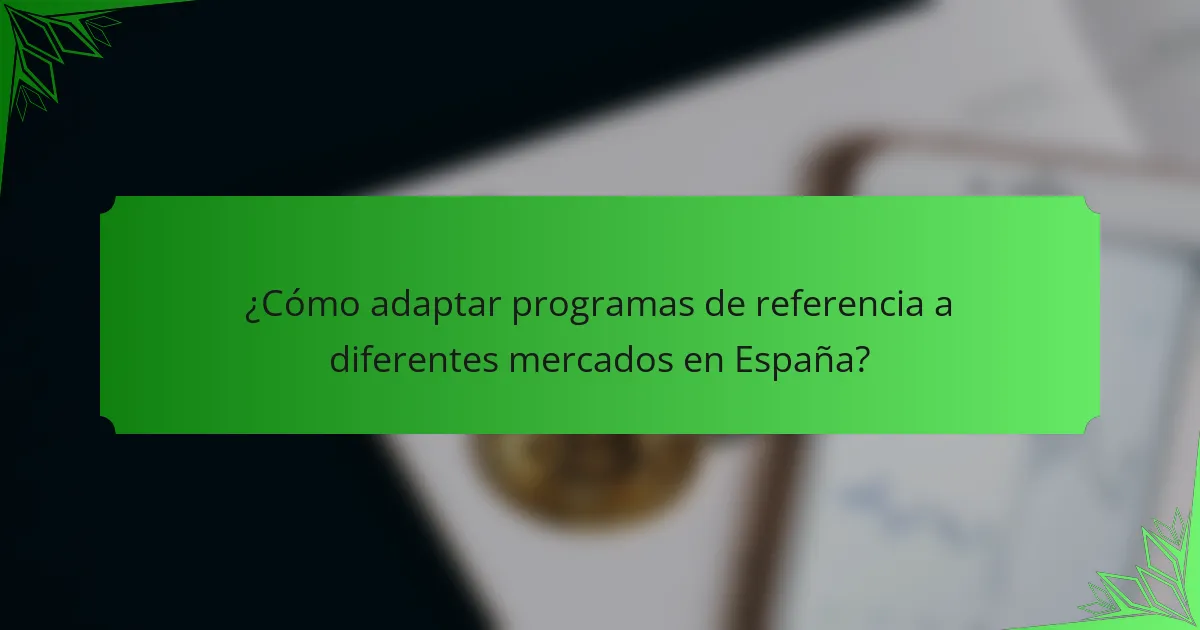 ¿Cómo adaptar programas de referencia a diferentes mercados en España?