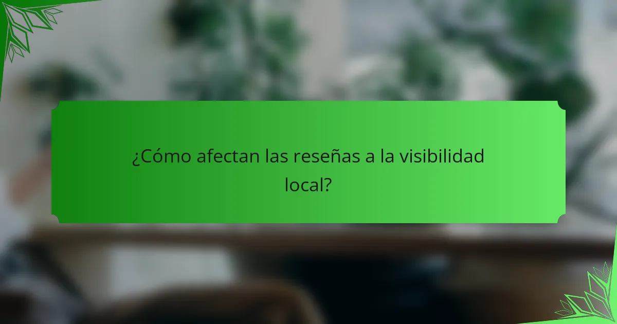 ¿Cómo afectan las reseñas a la visibilidad local?