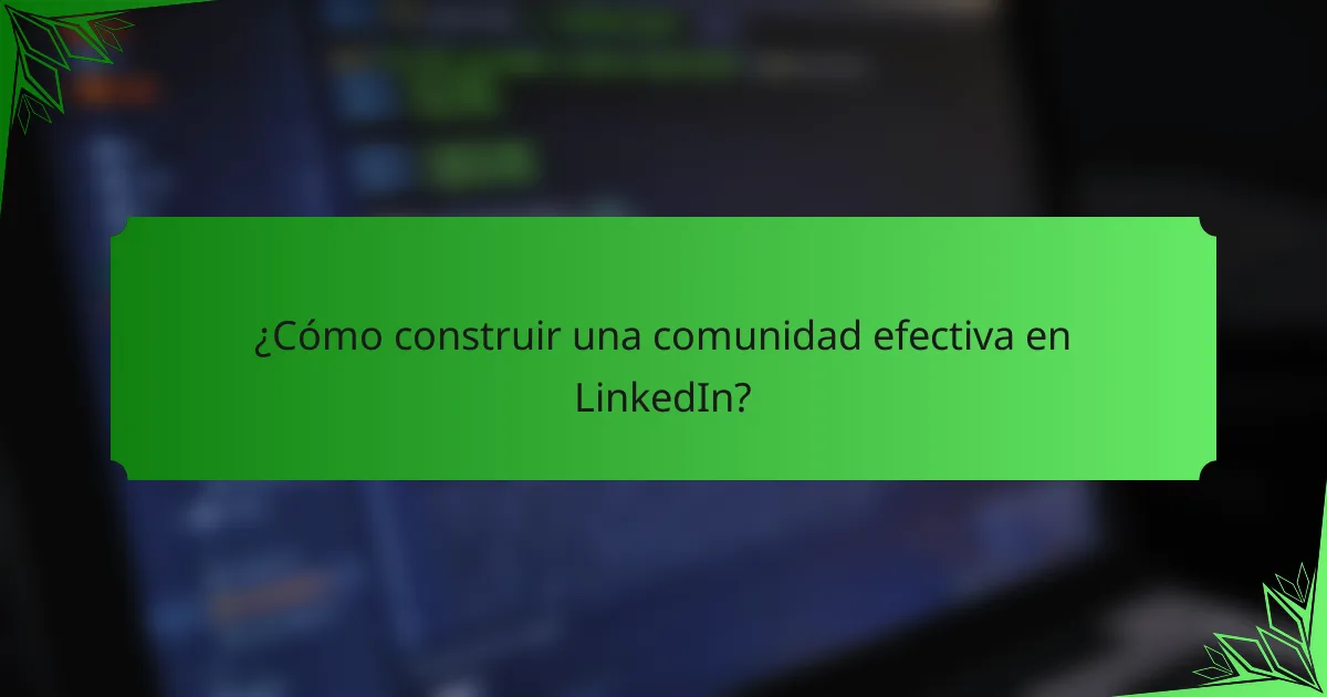 ¿Cómo construir una comunidad efectiva en LinkedIn?