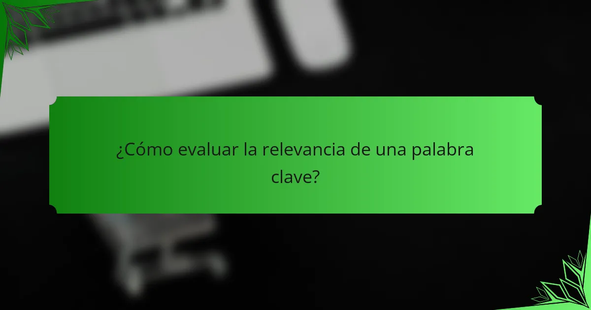 ¿Cómo evaluar la relevancia de una palabra clave?