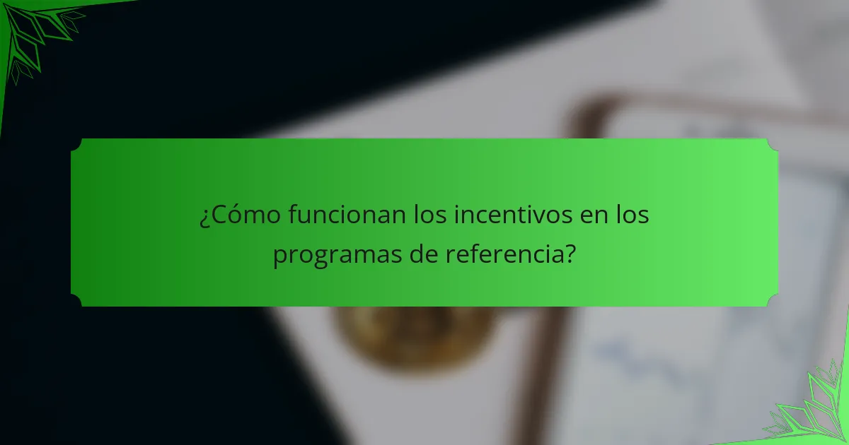 ¿Cómo funcionan los incentivos en los programas de referencia?