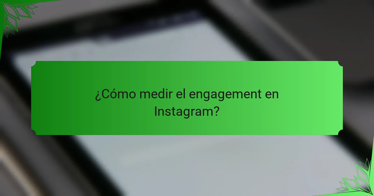 ¿Cómo medir el engagement en Instagram?