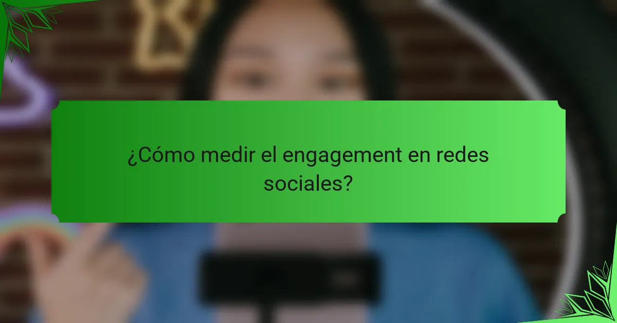 ¿Cómo medir el engagement en redes sociales?