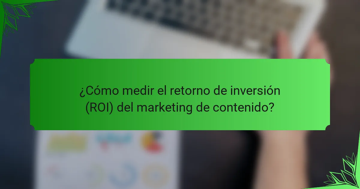 ¿Cómo medir el retorno de inversión (ROI) del marketing de contenido?
