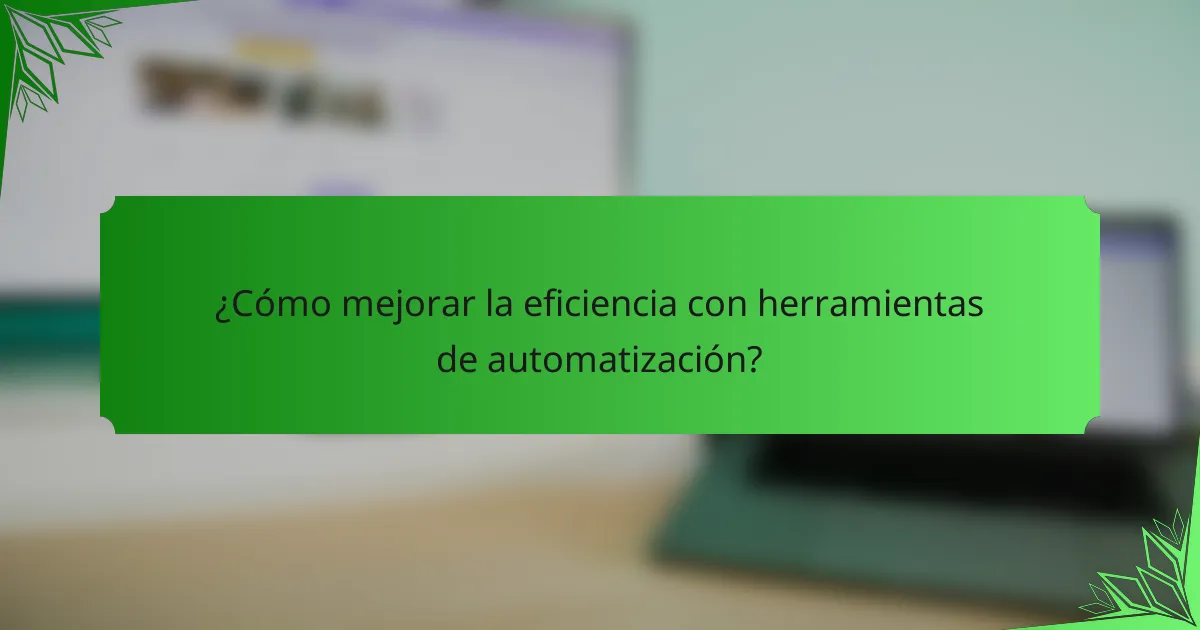 ¿Cómo mejorar la eficiencia con herramientas de automatización?