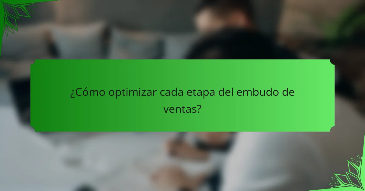 ¿Cómo optimizar cada etapa del embudo de ventas?