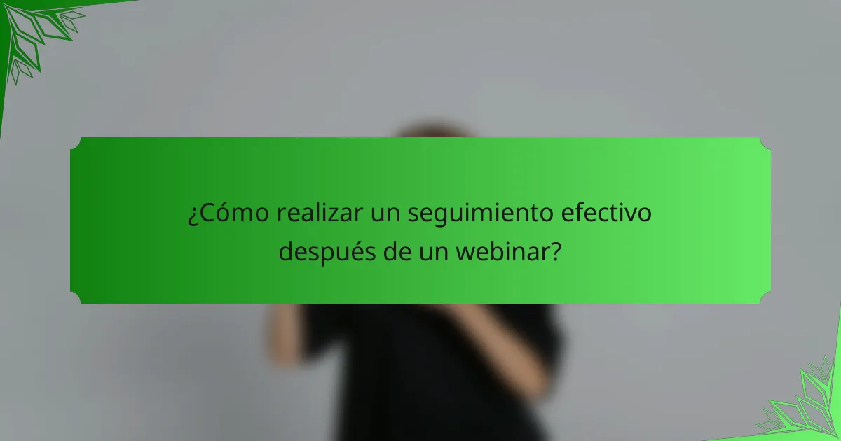 ¿Cómo realizar un seguimiento efectivo después de un webinar?