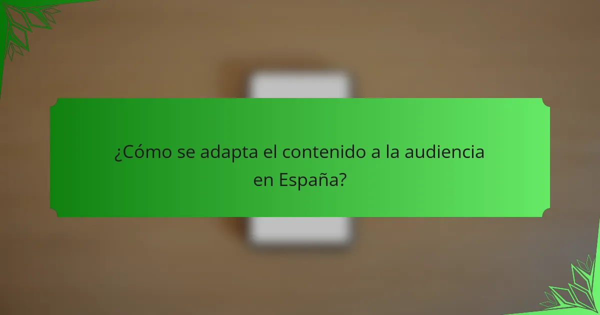 ¿Cómo se adapta el contenido a la audiencia en España?