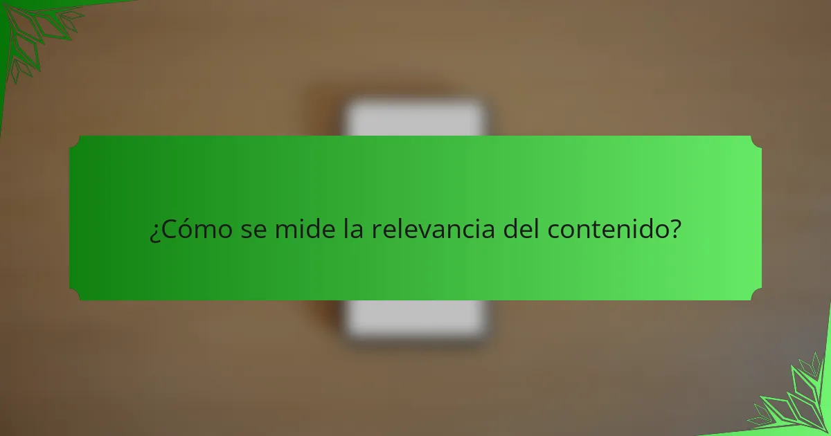 ¿Cómo se mide la relevancia del contenido?