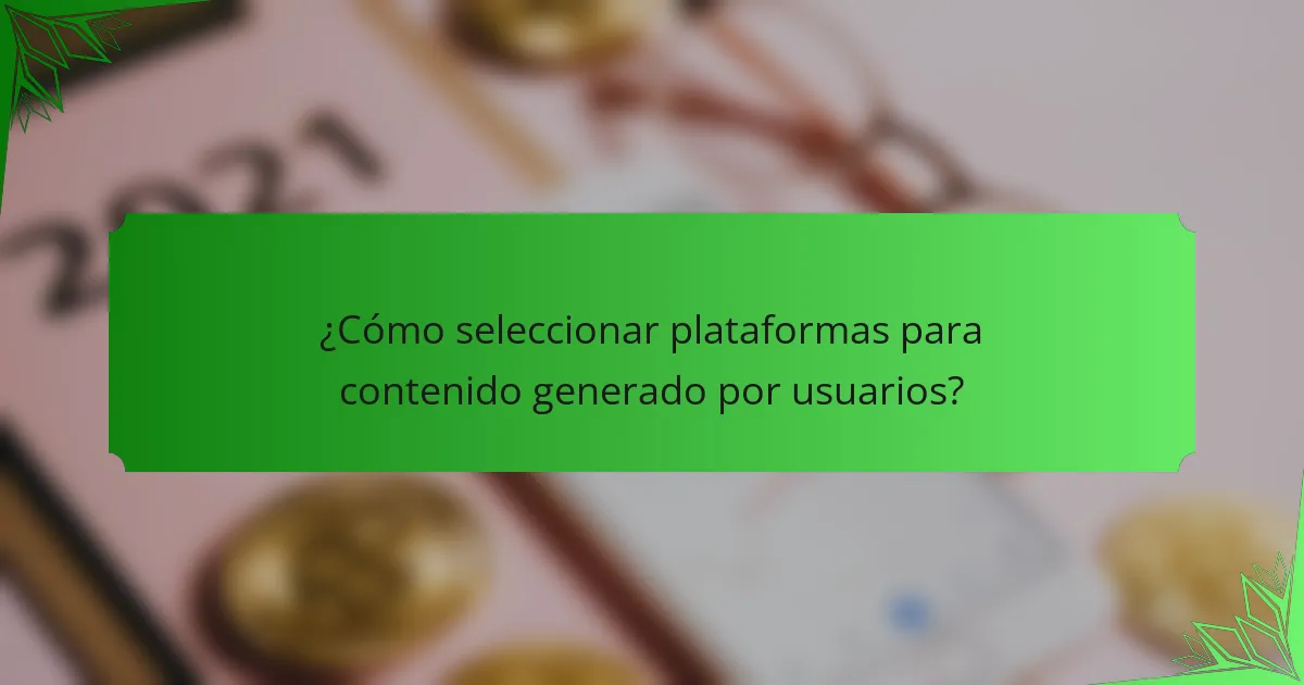 ¿Cómo seleccionar plataformas para contenido generado por usuarios?