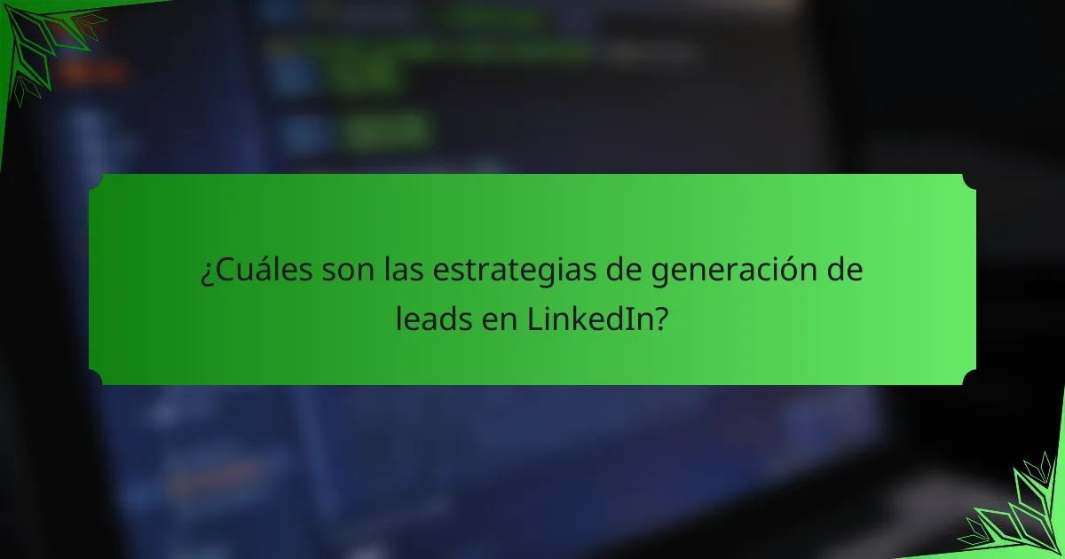 ¿Cuáles son las estrategias de generación de leads en LinkedIn?