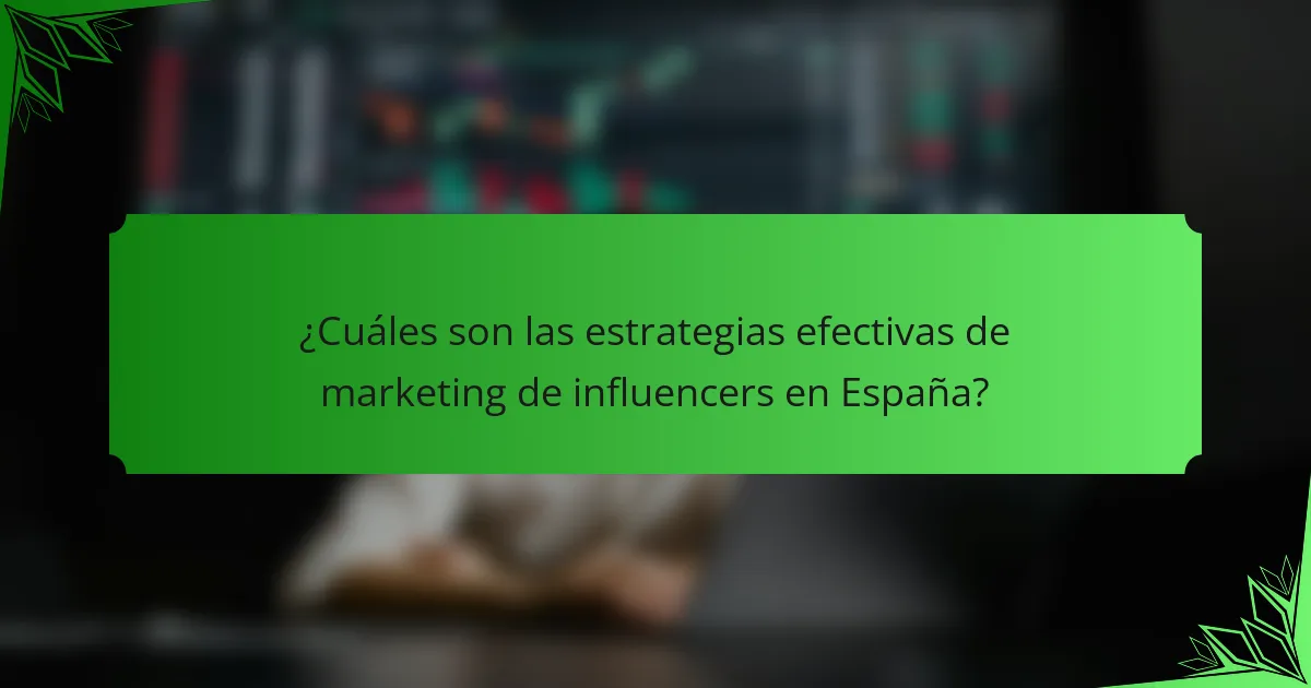 ¿Cuáles son las estrategias efectivas de marketing de influencers en España?
