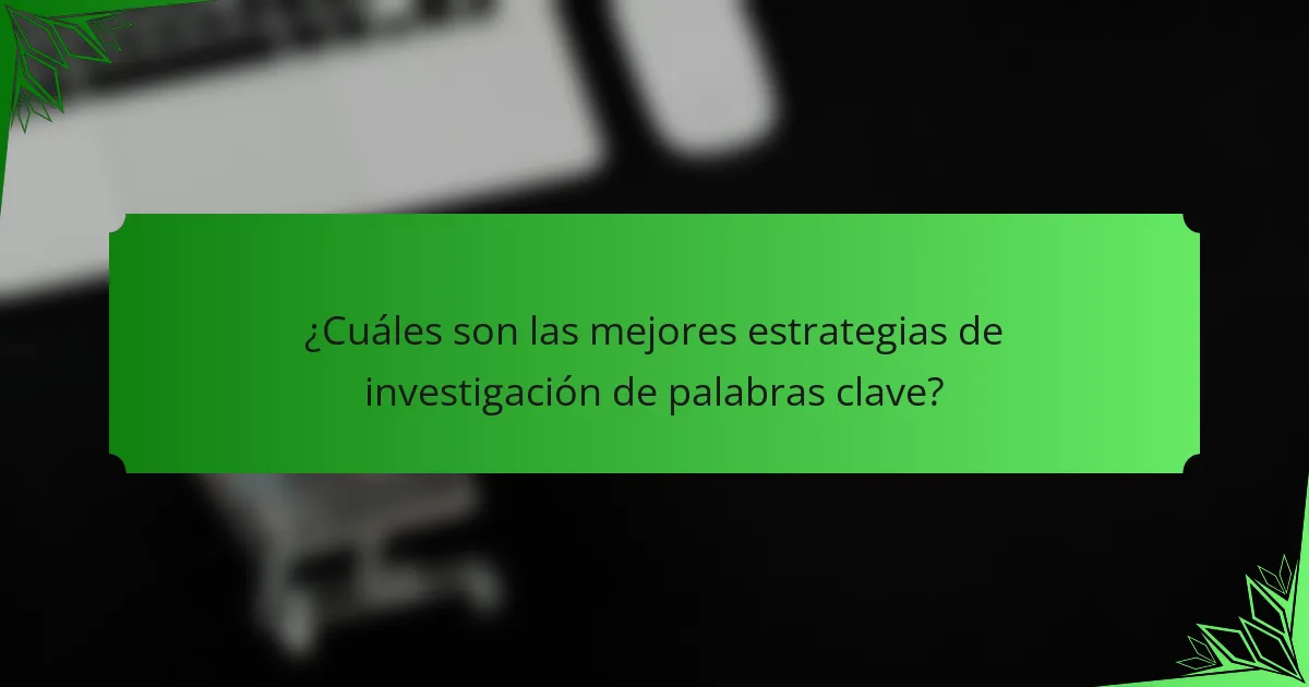 ¿Cuáles son las mejores estrategias de investigación de palabras clave?