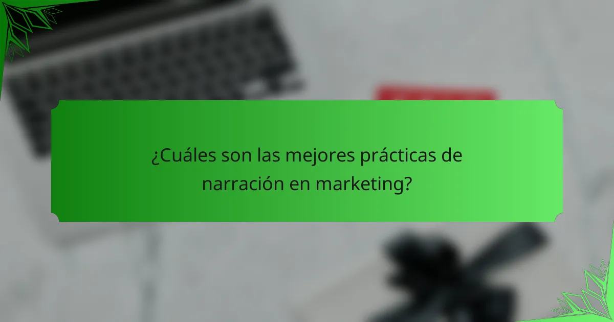 ¿Cuáles son las mejores prácticas de narración en marketing?