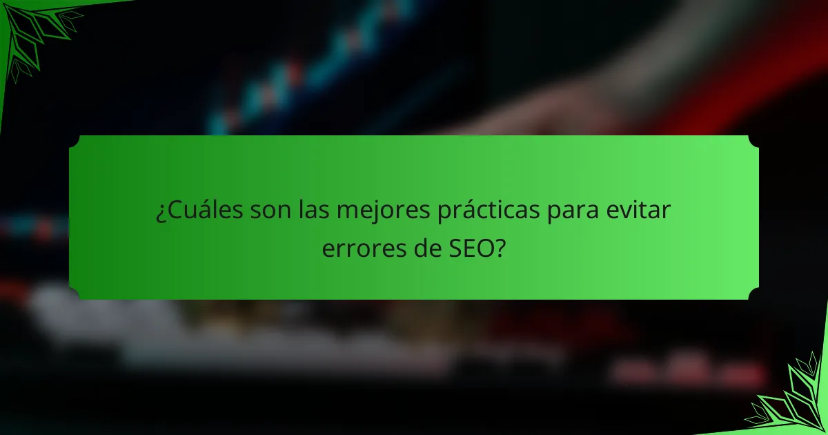 ¿Cuáles son las mejores prácticas para evitar errores de SEO?