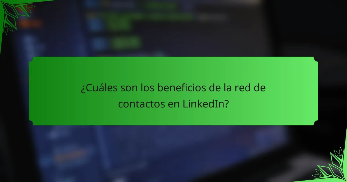 ¿Cuáles son los beneficios de la red de contactos en LinkedIn?
