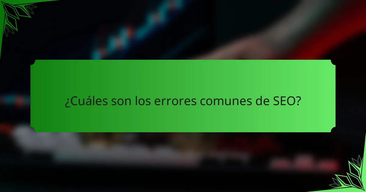 ¿Cuáles son los errores comunes de SEO?