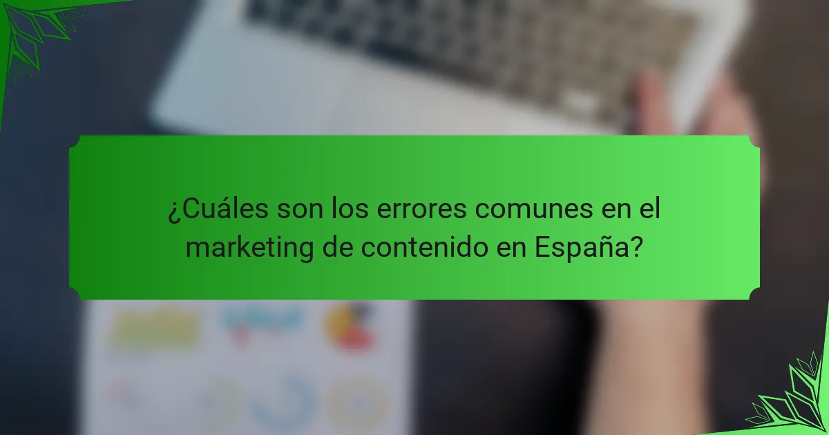 ¿Cuáles son los errores comunes en el marketing de contenido en España?