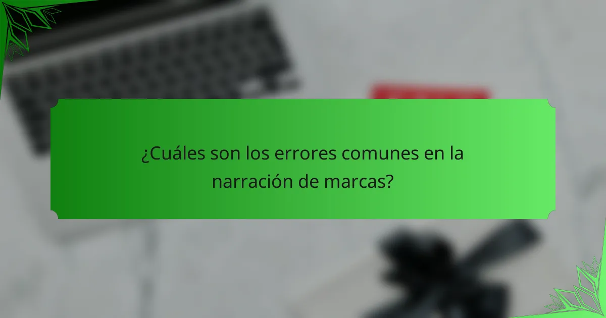 ¿Cuáles son los errores comunes en la narración de marcas?
