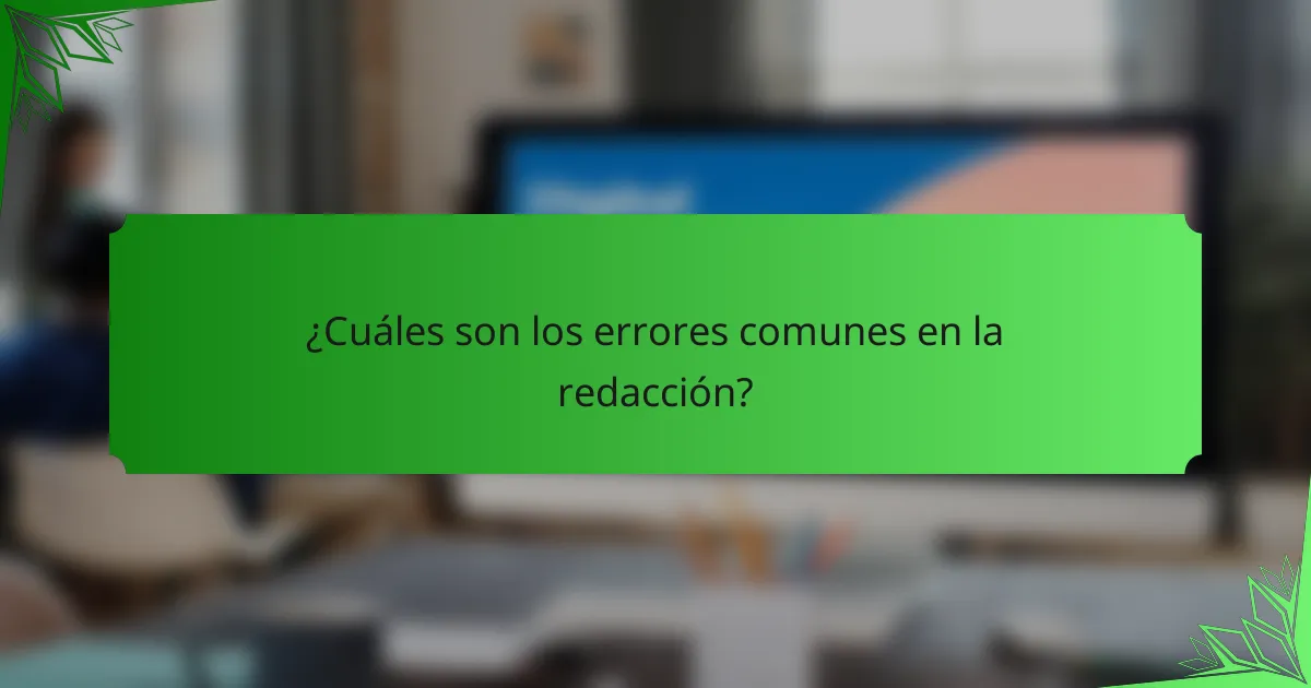 ¿Cuáles son los errores comunes en la redacción?