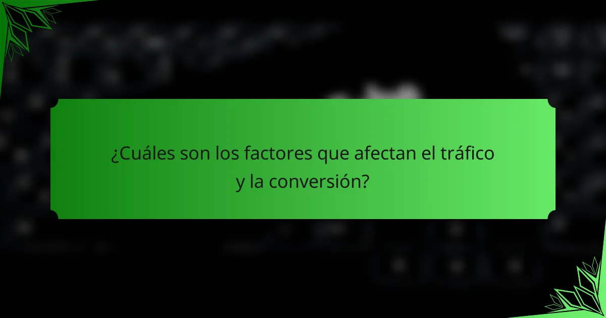 ¿Cuáles son los factores que afectan el tráfico y la conversión?