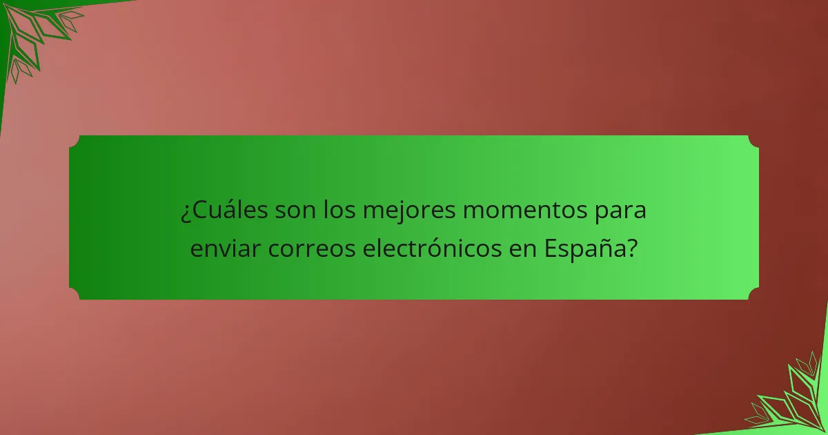 ¿Cuáles son los mejores momentos para enviar correos electrónicos en España?