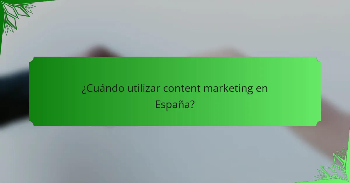 ¿Cuándo utilizar content marketing en España?