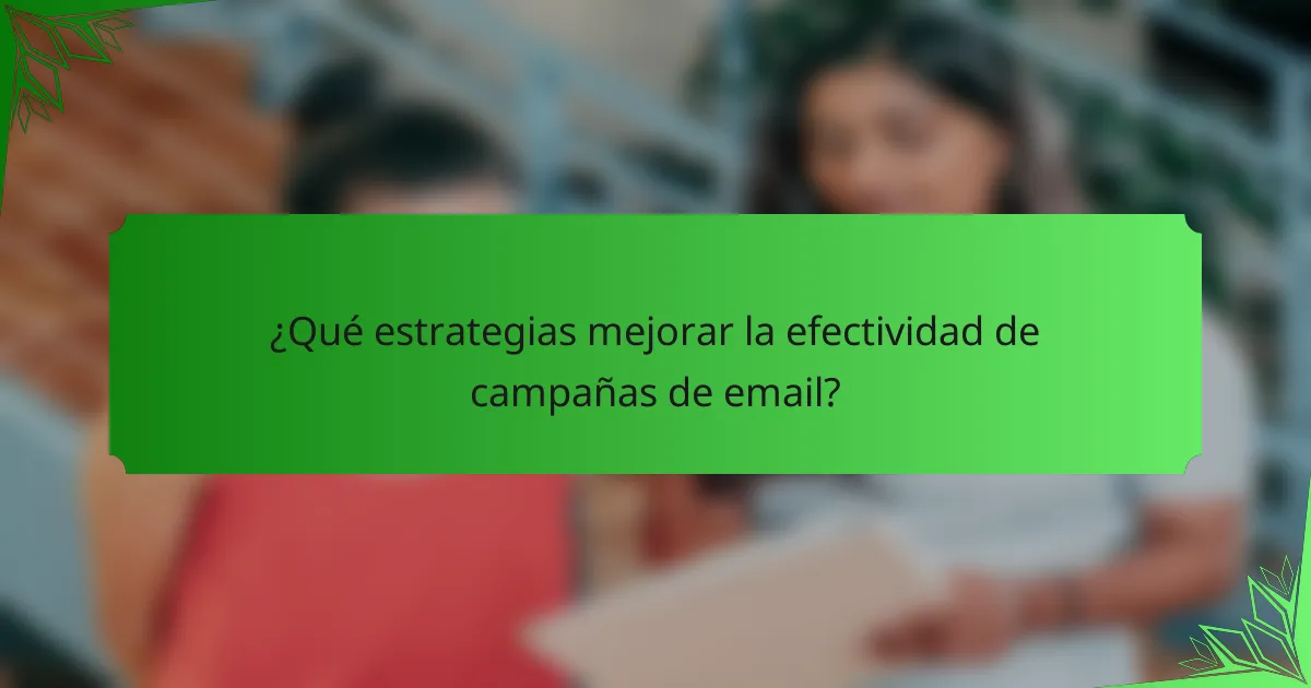 ¿Qué estrategias mejorar la efectividad de campañas de email?