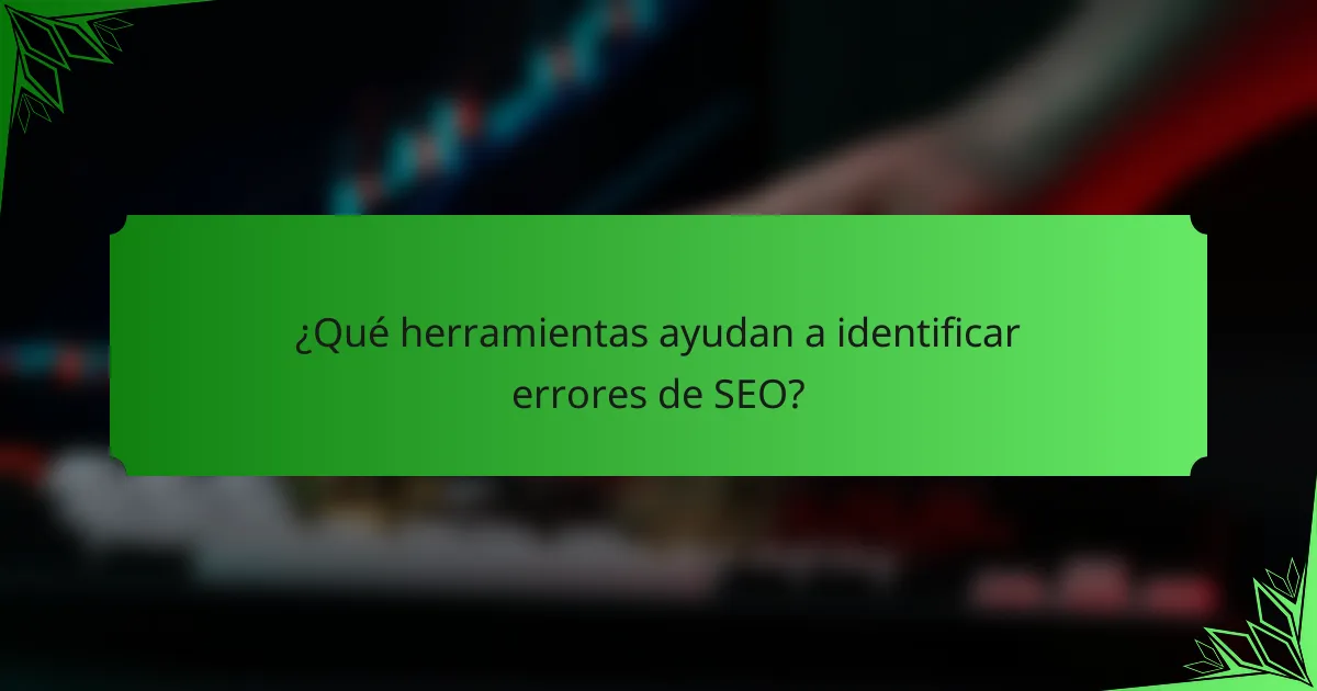 ¿Qué herramientas ayudan a identificar errores de SEO?