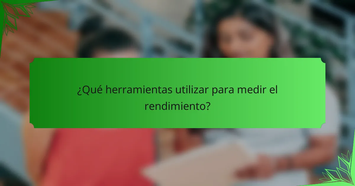 ¿Qué herramientas utilizar para medir el rendimiento?