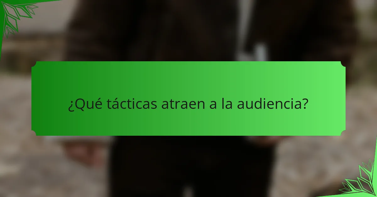 ¿Qué tácticas atraen a la audiencia?